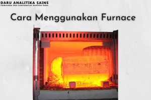 Cara Menggunakan Furnace di Laboratorium