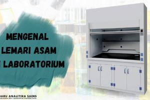 Lemari Asam – Pengertian, Fungsi dan Penggunaan Lemari Asam